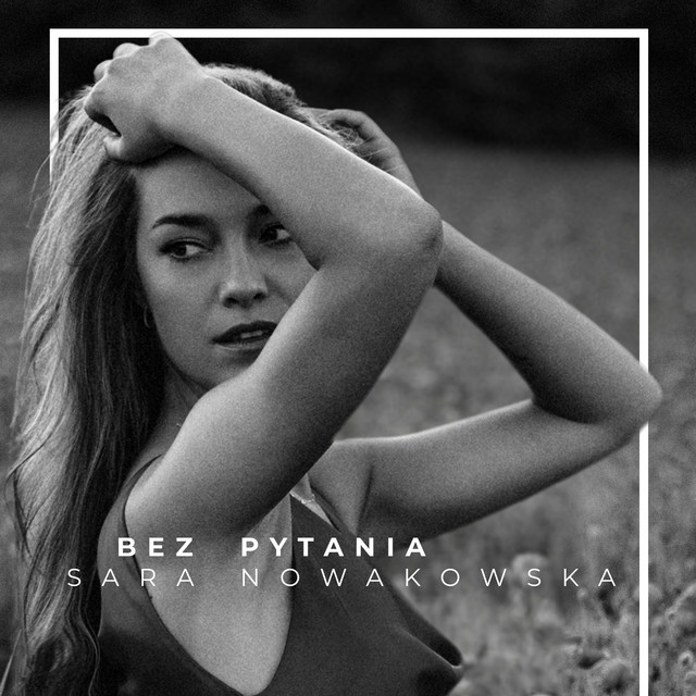 Sara Nowakowska – Bez pytania