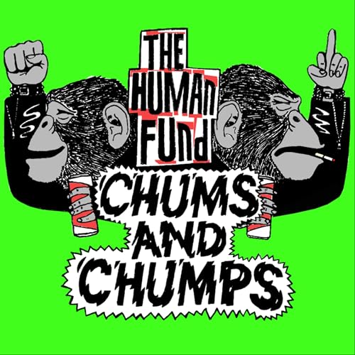 The Human Fund – Chums and&nbsp;Chumps