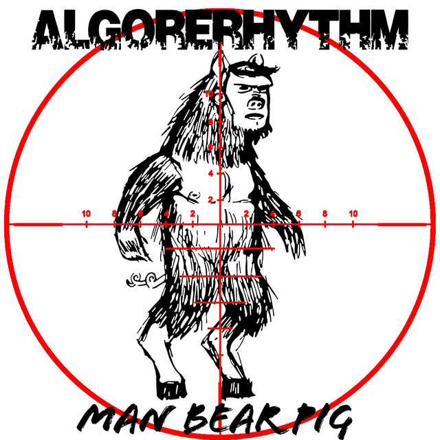 Algorerhythm – Man Bear&nbsp;Pig