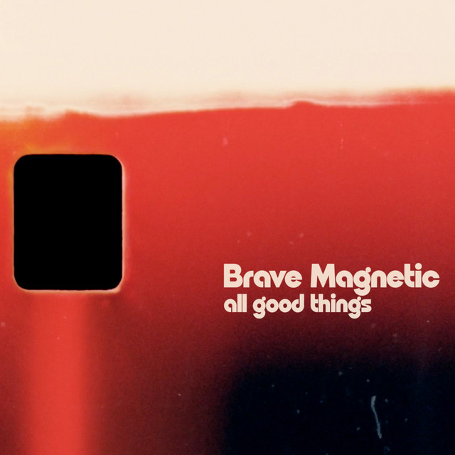 Brave Magnetic – All Good Things (feat. Caoilinn Crowley)