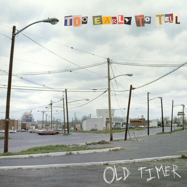 Too Early to Tell – OLD TIMER
