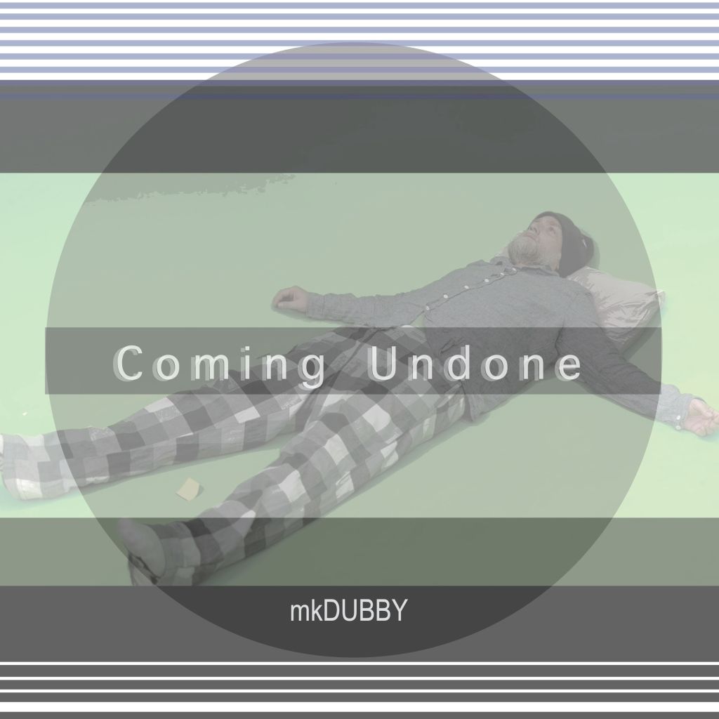 mkDUBBY – Coming&nbsp;Undone