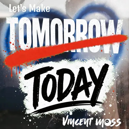 Vincent Moss – Let’s Make Tomorrow Today