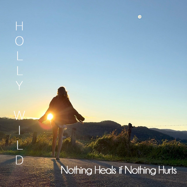 Holly Wild – Nothing Heals if Nothing Hurts