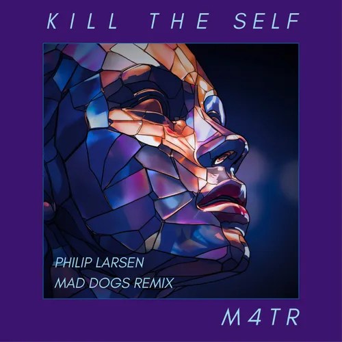 M4TR – Kill The Self – Philip Larsen Mad Dog&nbsp;Remix