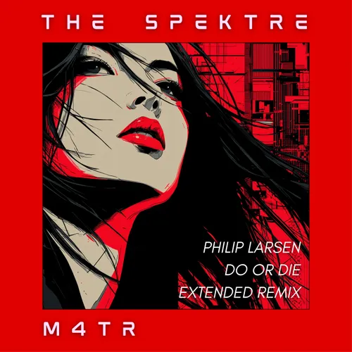 M4TR – The Spektre – Philip Larsen Do Or Die Extended Remix (Remix