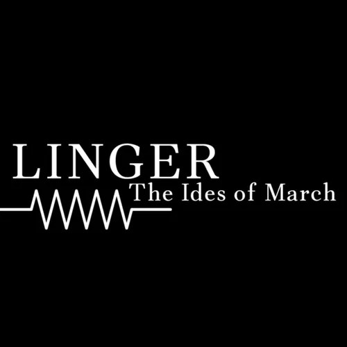 Linger – The Ides of March