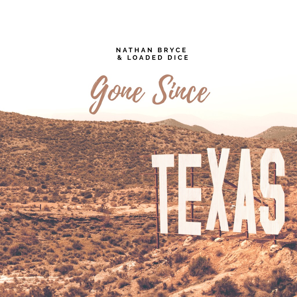 Nathan Bryce and Loaded Dice – Gone Since&nbsp;Texas