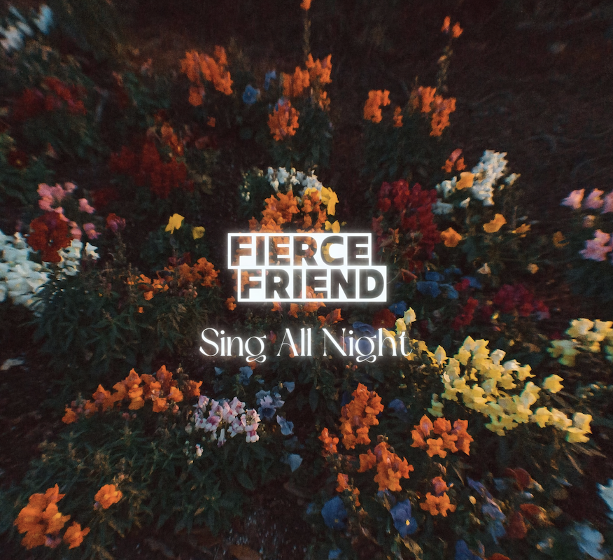 Fierce Friend – Sing All Night
