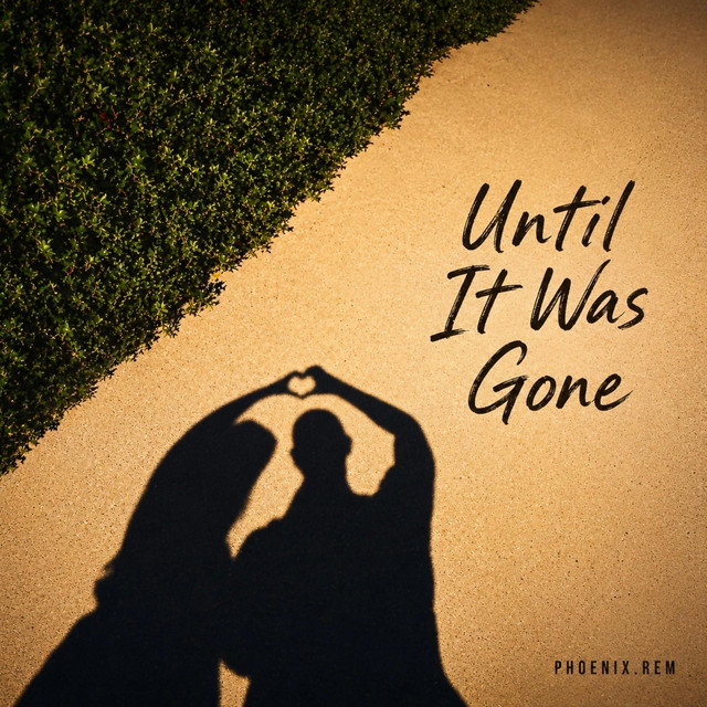 Phoenix.REM – Until It Was Gone