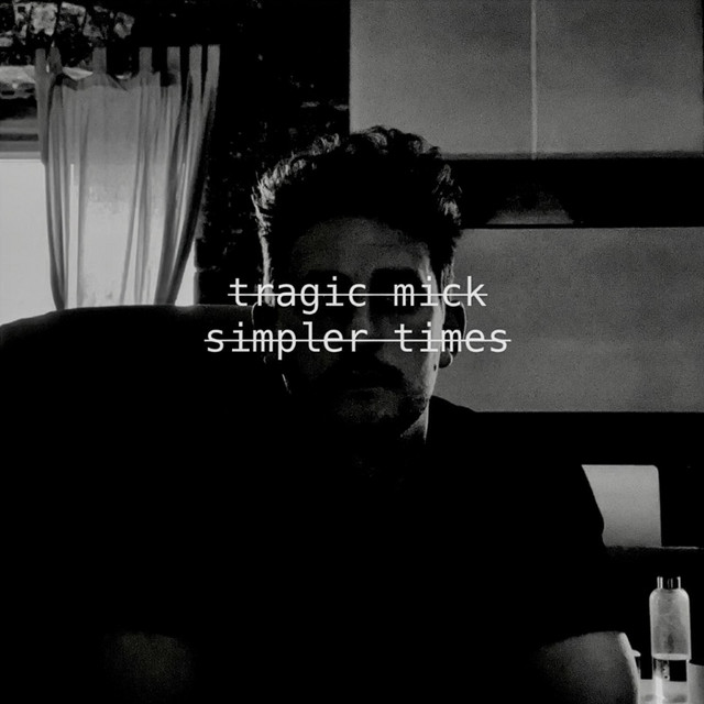 Tragic Mick – Simpler Times