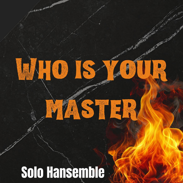 Solo Hansemble – Who Is Your Master