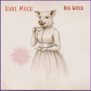 Bog Witch – Have Much