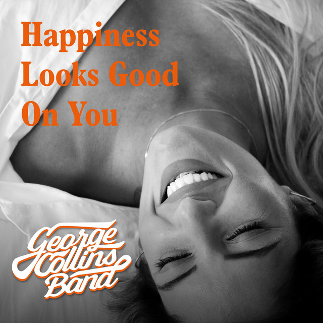 George Collins Band – Happiness Looks Good on You